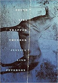 Sound Like Trapped Thunder by Jessica Lind Peterson