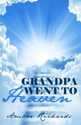 Grandpa Went to Heaven by Amber Richards