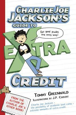 Charlie Joe Jackson's Guide to Extra Credit by Tommy Greenwald