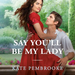 Say You'll Be My Lady by Kate Pembrooke