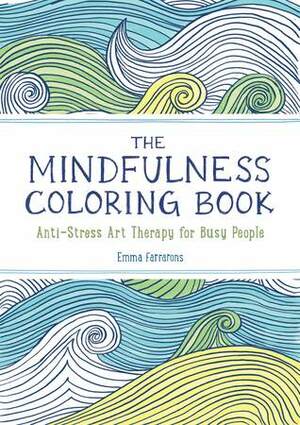 The Mindfulness Coloring Book: Anti-Stress Art Therapy by Emma Farrarons