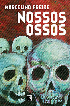 Nossos Ossos by Marcelino Freire