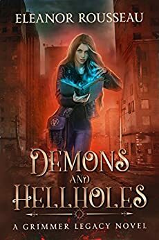 Demons and Hellholes: A Grimmer Legacy novel by Eleanor Rousseau