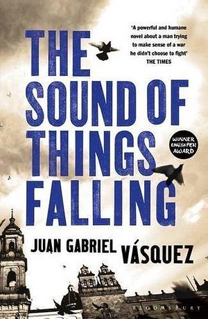 The Sound of Things Falling by Juan Gabriel Vásquez
