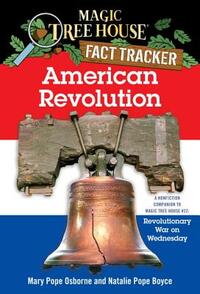 American Revolution: A Nonfiction Companion to Magic Tree House #22: Revolutionary War on Wednesday by Natalie Pope Boyce, Mary Pope Osborne