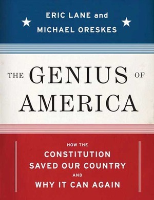 The Genius of America: How the Constitution Saved Our Country--And Why It Can Again by Michael Oreskes, Eric Lane