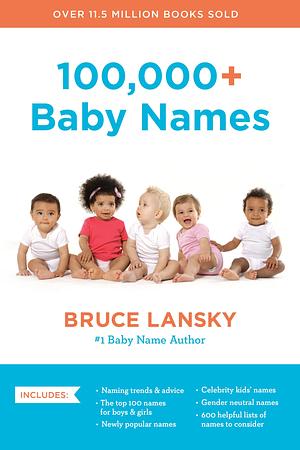 100,000+ Baby Names: The Most Helpful, Complete, and Up-To-Date Name Book by Bruce Lansky