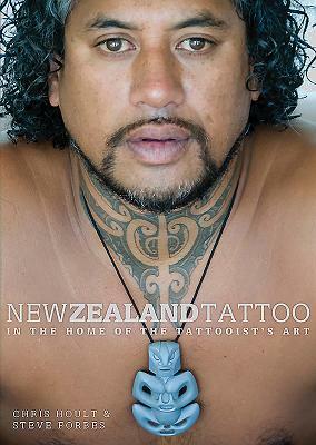 New Zealand Tattoo: In the Home of the Tattooist's Art by Chris Hoult, Steve Forbes