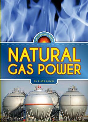 Harnessing Energy: Natural Gas Power by Diane Bailey