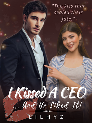 I Kissed A CEO And He Liked It! by LiLhyz