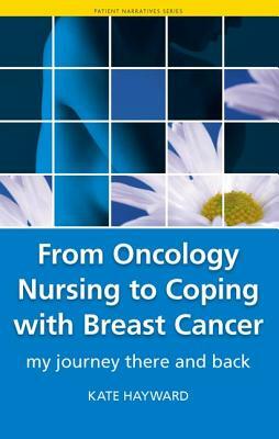 From Oncology Nursing to Coping with Breast Cancer: My Journey There and Back by Kate Hayward, Anthony Rudd