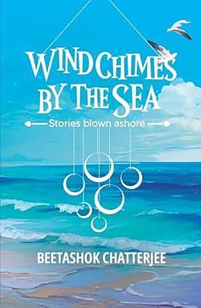 Wind Chimes by the Sea by Beetashok Chatterjee, Beetashok Chatterjee