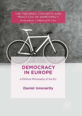 Democracy in Europe: A Political Philosophy of the Eu by Daniel Innerarity