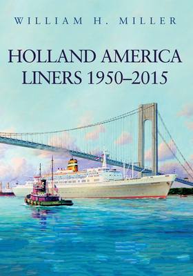 Holland America Liners 1950-2015 by William H. Miller