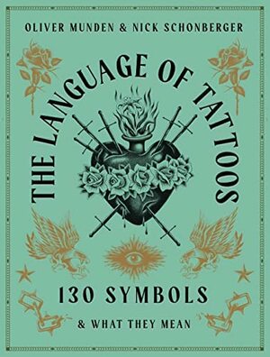 The Language of Tattoos: 130 Symbols and What They Mean by Nick Schonberger