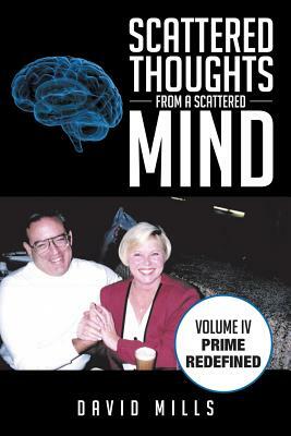 Scattered Thoughts from a Scattered Mind: Volume IV Prime Redefined by David Mills