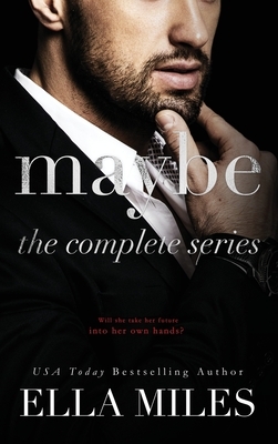 Maybe: The Complete Series by Ella Miles