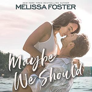 Maybe We Should by Melissa Foster