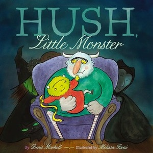 Hush, Little Monster by Denis Markell, Melissa Iwai