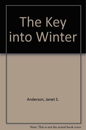 The Key Into Winter by Janet S. Anderson