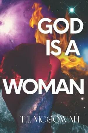 God is a Woman by T. J. McGowan