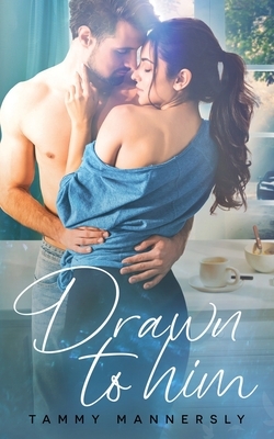 Drawn to Him by Tammy Mannersly