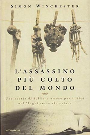 L'assassino più colto del mondo. Una storia di follia e amore per i libri nell'Inghilterra vittoriana by Simon Winchester