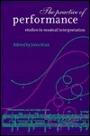The Practice Of Performance: Studies In Musical Interpretation by John Rink