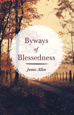 Byways of Blessedness by James Allen