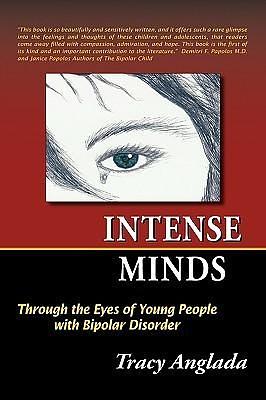 Intense Minds: Through the Eyes of Young People With Bipolar Disorder by Tracy Anglada, Tracy Anglada