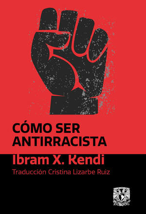 Cómo ser antirracista by Ibram X. Kendi