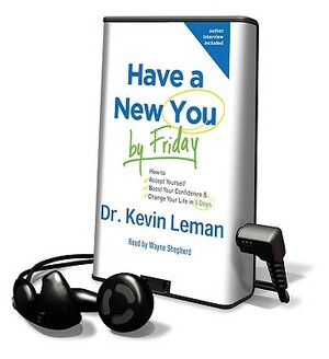 Have a New You by Friday: How to Accept Yourself, Boost Your Confidence & Change Your Life in 5 Days by Kevin Leman