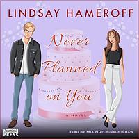 Never Planned on You by Lindsay Hameroff