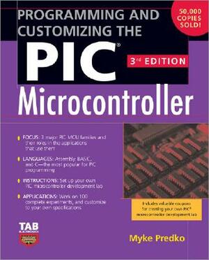 Programming and Customizing the PIC Microcontroller by Myke Predko