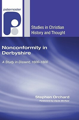 Nonconformity in Derbyshire: A Study in Dissent, 1600-1800 by Stephen Orchard