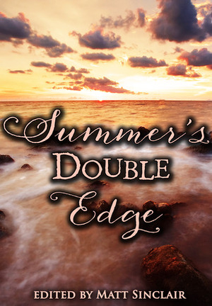 Summer's Double Edge by Matt Sinclair
