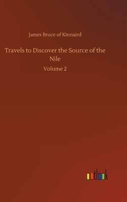 Travels to Discover the Source of the Nile: Volume 2 by James Bruce of Kinnaird