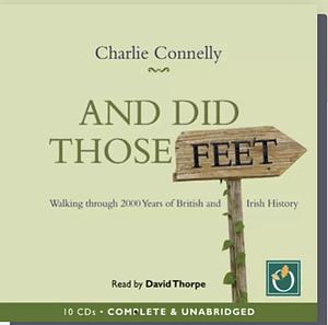 And Did Those Feet: Walking Through 2000 Years of British and Irish History by Charlie Connelly