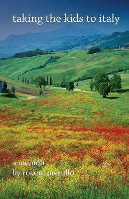 Taking the Kids to Italy by Roland Merullo