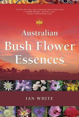 Australian Bush Flower Essences by Ian White