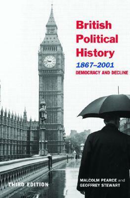British Political History, 1867-2001: Democracy and Decline by Malcolm Pearce