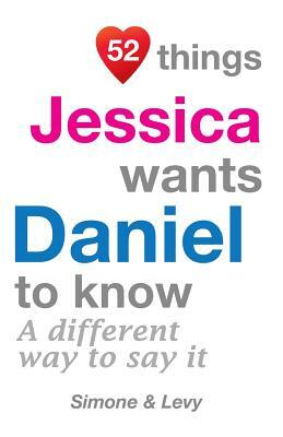 52 Things Jessica Wants Daniel To Know: A Different Way To Say It by Levy, J. L. Leyva, Simone