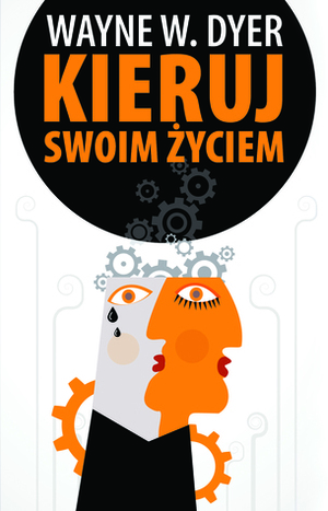 Kieruj swoim życiem by Wayne W. Dyer