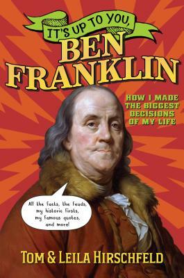 It's Up to You, Ben Franklin by Leila Hirschfeld, Tom Hirschfeld
