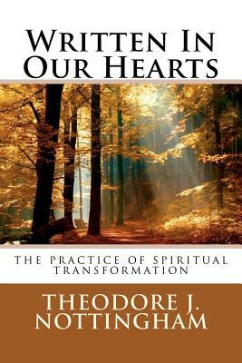 Written In Our Hearts: The Practice of Spiritual Transformation by Theodore J. Nottingham