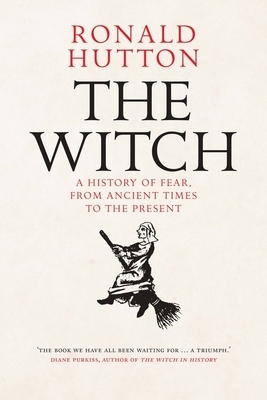 The Witch: A History of Fear, from Ancient Times to the Present by Ronald Hutton