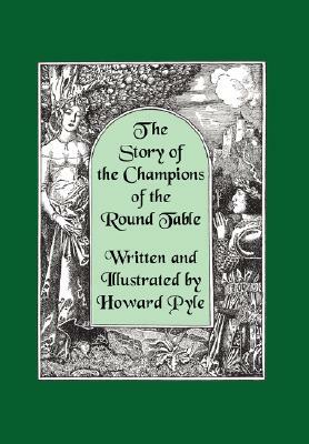 The Story of the Champions of the Round Table [Illustrated by Howard Pyle] by Howard Pyle