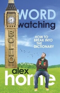 Wordwatching: Breaking into the Dictionary: It's His Word Against Theirs by Alex Horne