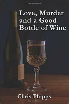 Love, Murder and a Good Bottle of Wine by Chris Phipps
