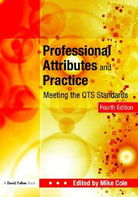 Professional Attributes and Practice: Meeting the Qts Standards by Mike Cole